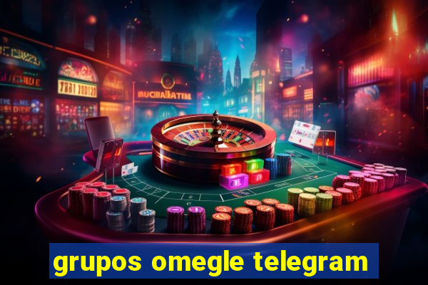 grupos omegle telegram